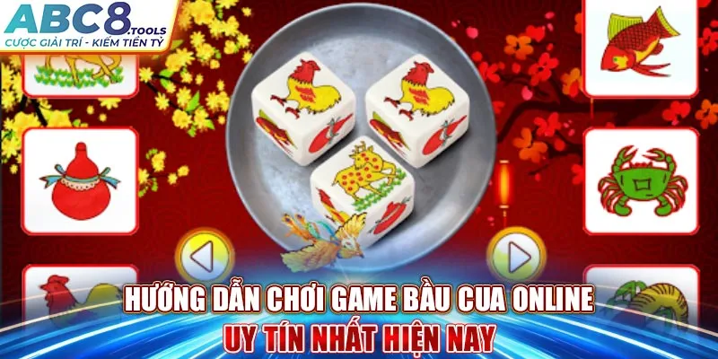 huong-dan-choi-game-bau-cua-online-uy-tin-nhat-hien-nay