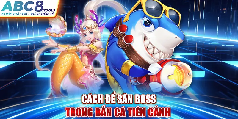 cach-de-san-boss-trong-ban-ca-tien-canh-