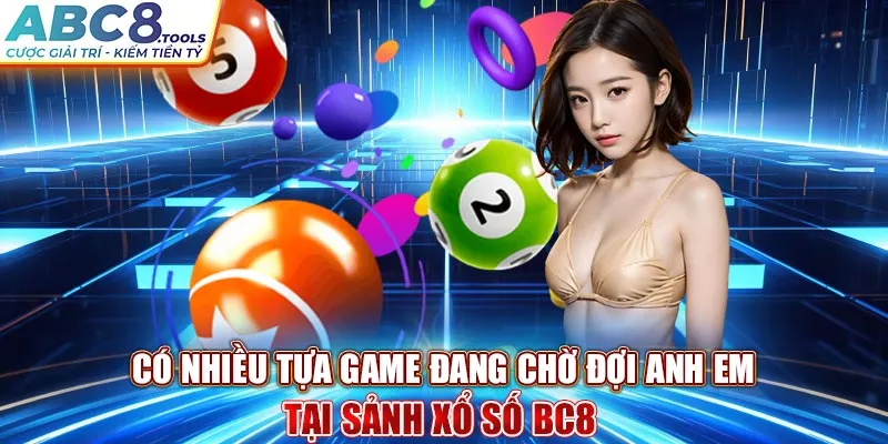 co-nhieu-tua-game-dang-cho-doi-anh-em-tai-sanh-xo-so-bc8-