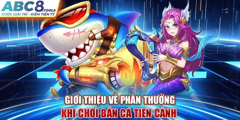 gioi-thieu-ve-phan-thuong-khi-choi-ban-ca-tien-canh-