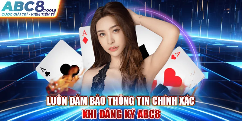 luon-dam-bao-thong-tin-chinh-xac-khi-dang-ky-abc8