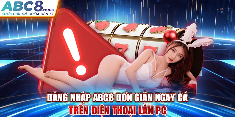 dang-nhap-abc8-don-gian-ngay-ca-tren-dien-thoai-lan-pc