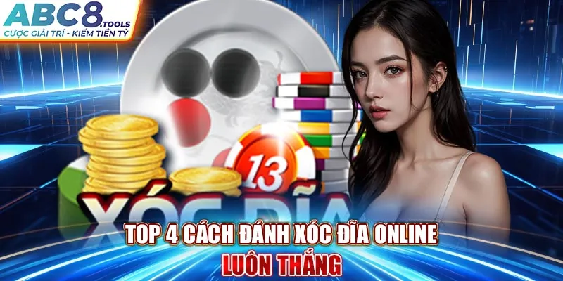 top-4-cach-danh-xoc-dia-online-luon-thang