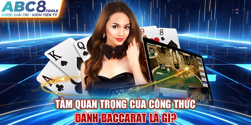 tam-quan-trong-cua-cong-thuc-danh-baccarat-la-gi-