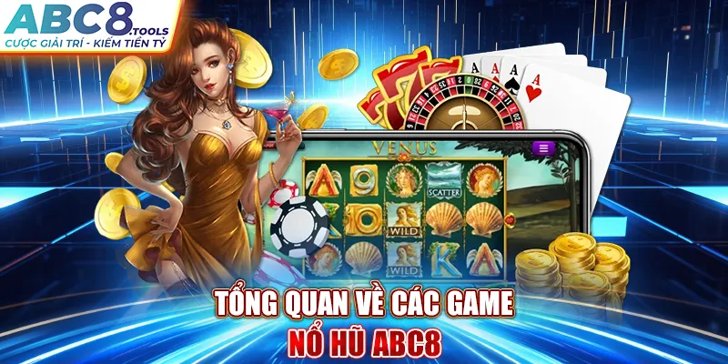 tong-quan-ve-cac-game-no-hu-abc8