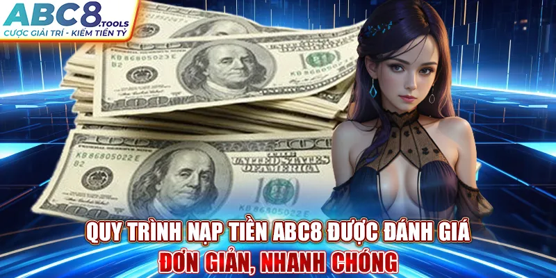 quy-trinh-nap-tien-abc8-duoc-danh-gia-don-gian-nhanh-chong-