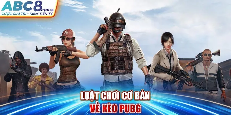 luat-choi-co-ban-ve-keo-pubg