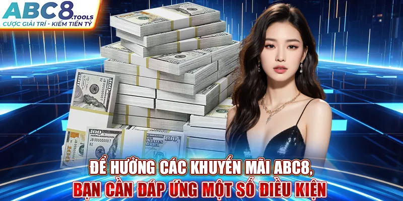 de-huong-cac-khuyen-mai-abc8-ban-can-dap-ung-mot-so-dieu-kien-