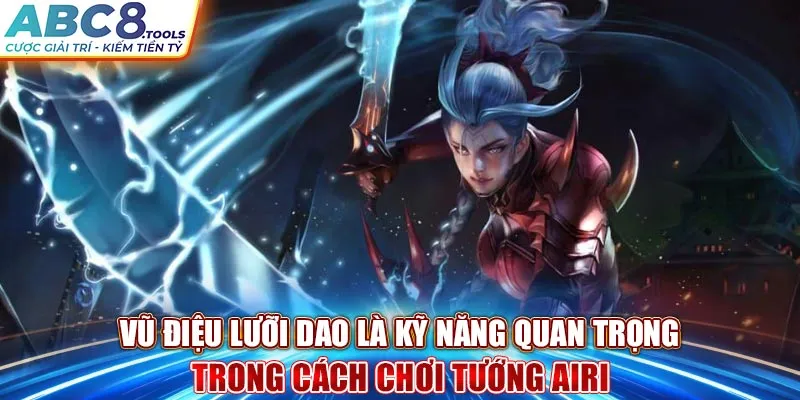 vu-dieu-luoi-dao-la-ky-nang-quan-trong-trong-cach-choi-tuong-airi