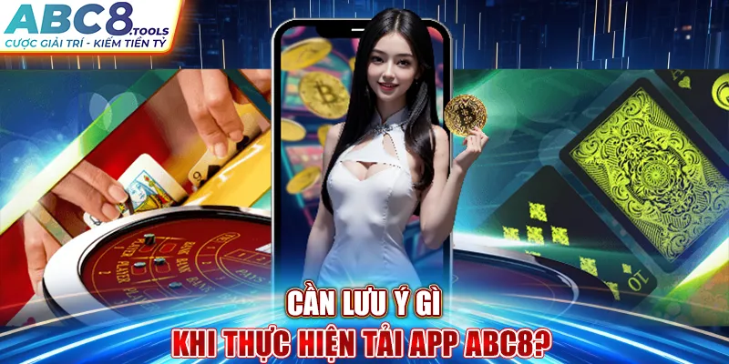 can-luu-y-gi-khi-thuc-hien-tai-app-abc8-