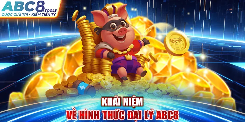 khai-niem-ve-hinh-thuc-dai-ly-abc8-