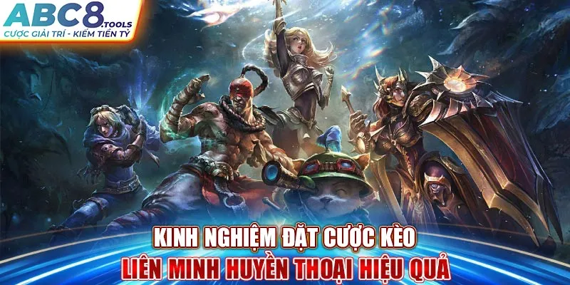 kinh-nghiem-dat-cuoc-keo-lien-minh-huyen-thoai-hieu-qua