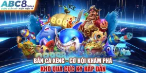 ban-ca-xeng-co-hoi-kham-pha-kho-qua-cuc-ky-hap-dan