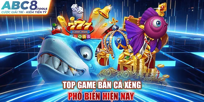 top-game-ban-ca-xeng-pho-bien-hien-nay-