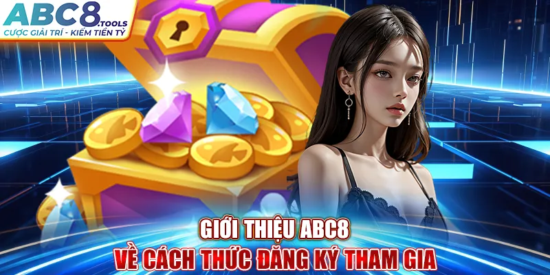 gioi-thieu-abc8-ve-cach-thuc-dang-ky-tham-gia