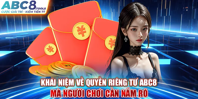 khai-niem-ve-quyen-rieng-tu-abc8-ma-nguoi-choi-can-nam-ro