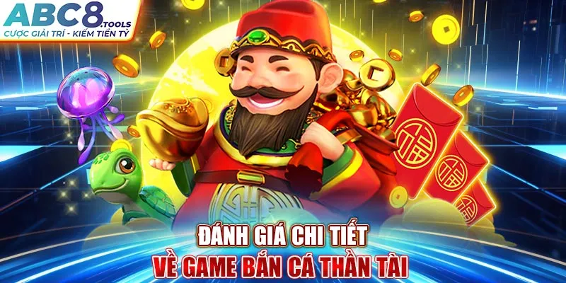 danh-gia-chi-tiet-ve-game-ban-ca-than-tai-