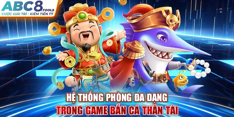 he-thong-phong-da-dang-trong-game-ban-ca-than-tai-