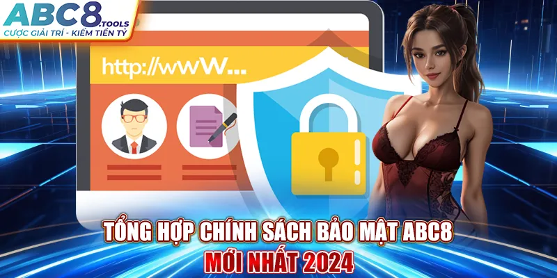 tong-hop-chinh-sach-bao-mat-abc8-moi-nhat-2024