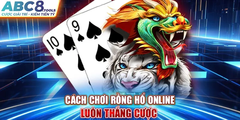 cach-choi-rong-ho-online-luon-thang-cuoc-