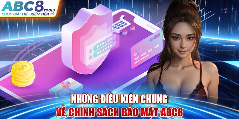 nhung-dieu-kien-chung-ve-chinh-sach-bao-mat-abc8