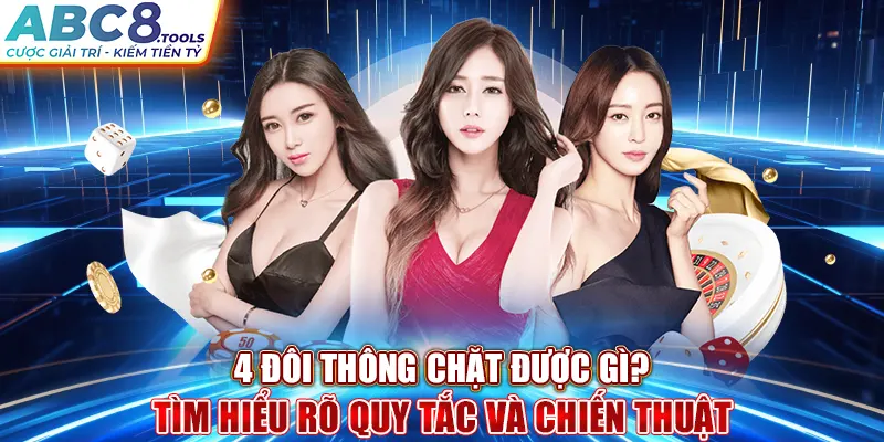 4-doi-thong-chat-duoc-gi-tim-hieu-ro-quy-tac-va-chien-thuat