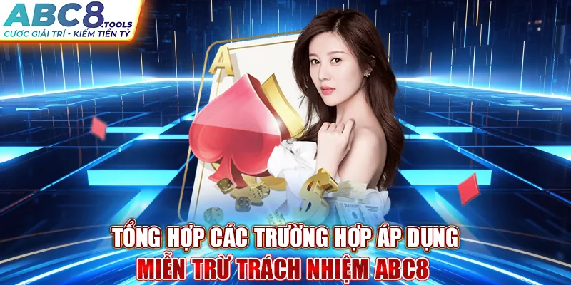 tong-hop-cac-truong-hop-ap-dung-mien-tru-trach-nhiem-abc8-