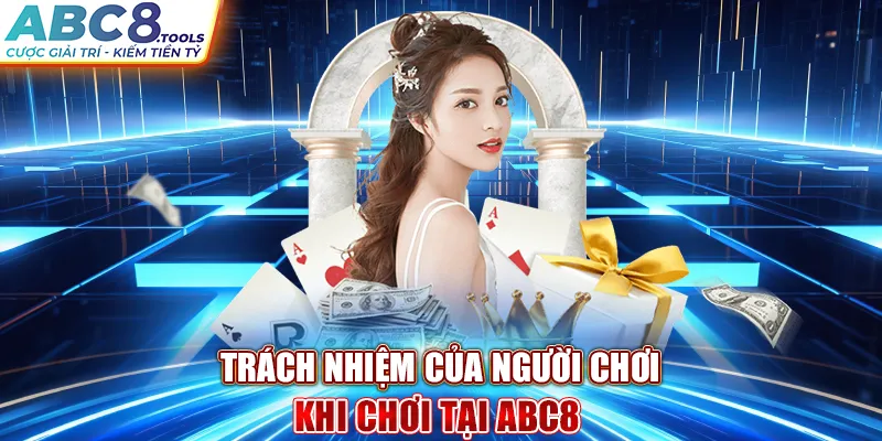 trach-nhiem-cua-nguoi-choi-khi-choi-tai-abc8-