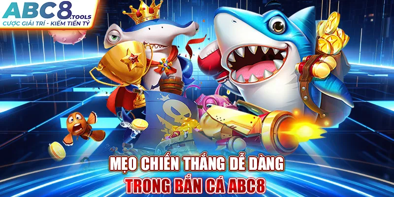 meo-chien-thang-de-dang-trong-ban-ca-abc8-