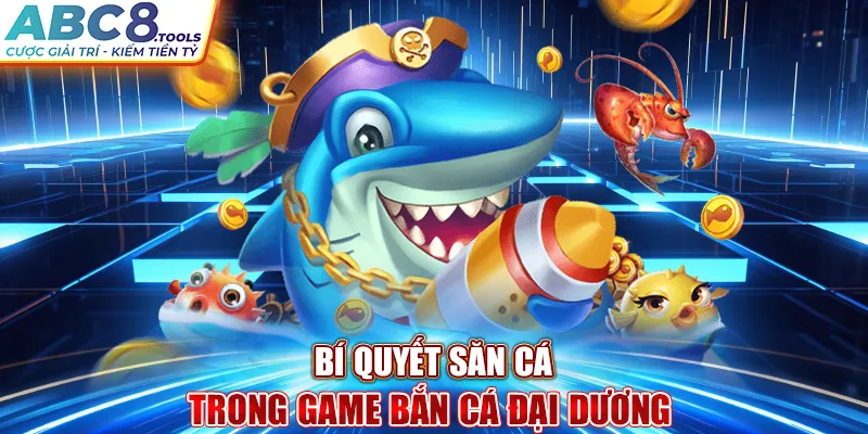 bi-quyet-san-ca-trong-game-ban-ca-dai-duong-