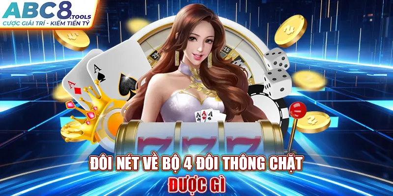 doi-net-ve-bo-4-doi-thong-chat-duoc-gi