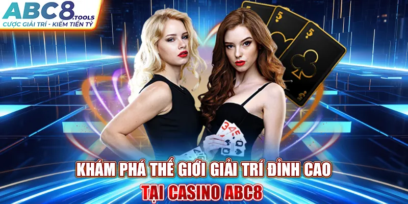 kham-pha-the-gioi-giai-tri-dinh-cao-tai-casino-abc8-