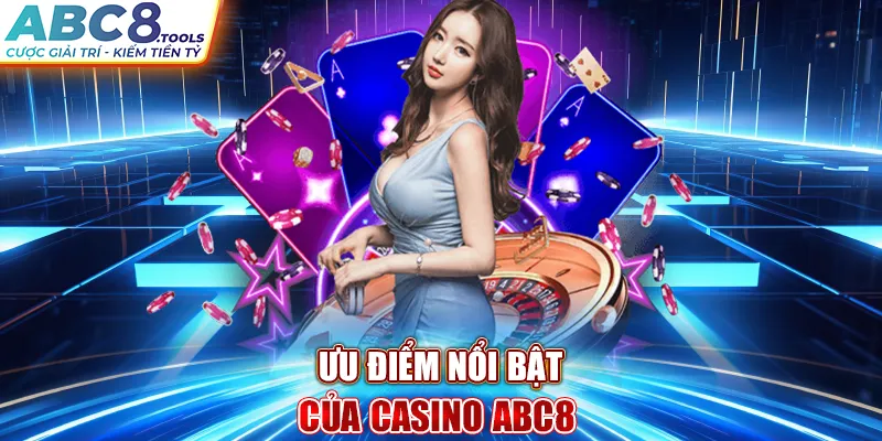 uu-diem-noi-bat-cua-casino-abc8-