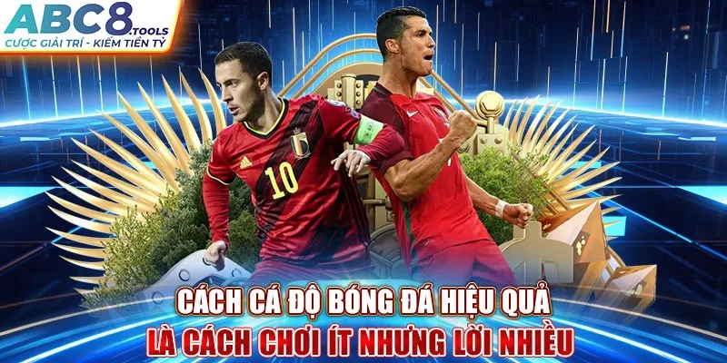 cach-ca-do-bong-da-hieu-qua-la-cach-choi-it-nhung-loi-nhieu-_