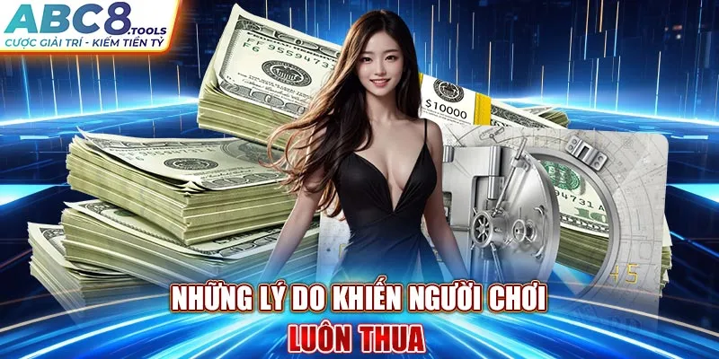 nhung-ly-do-khien-nguoi-choi-luon-thua-