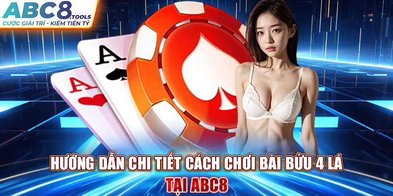 huong-dan-chi-tiet-cach-choi-bai-buu-4-la-tai-abc8