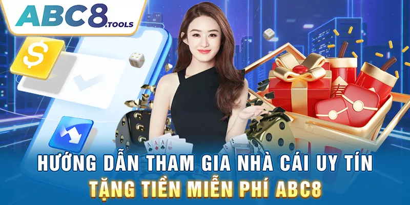 huong-dan-tham-gia-nha-cai-uy-tin-tang-tien-mien-phi-abc8