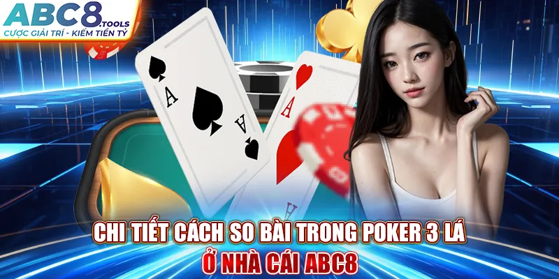 chi-tiet-cach-so-bai-trong-poker-3-la-o-nha-cai-abc8