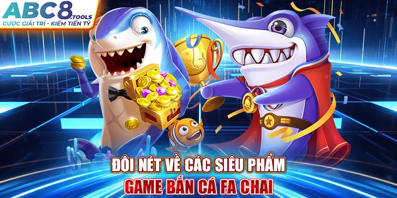 doi-net-ve-cac-sieu-pham-game-ban-ca-fa-chai