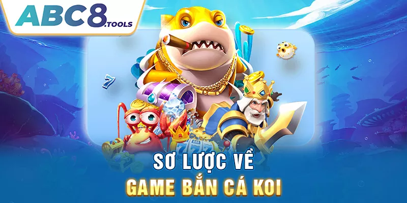 so-luoc-ve-game-ban-ca-koi