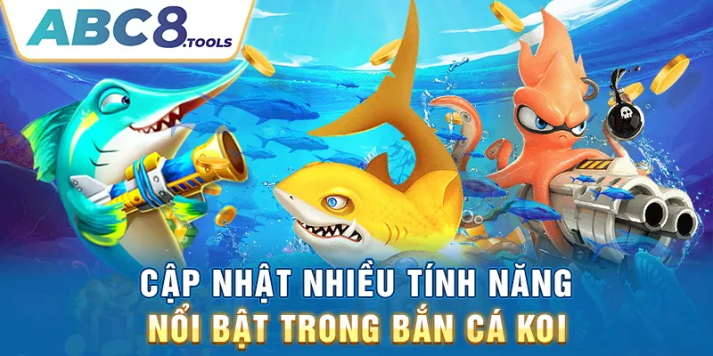 cap-nhat-nhieu-tinh-nang-noi-bat-trong-ban-ca-koi