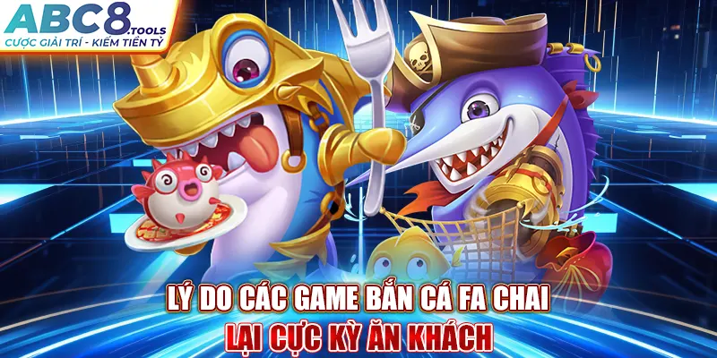 ly-do-cac-game-ban-ca-fa-chai-lai-cuc-ky-an-khach