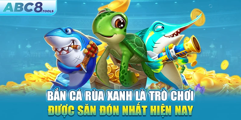 ban-ca-rua-xanh-la-tro-choi-duọc-san-don-nhat-hiẹn-nay