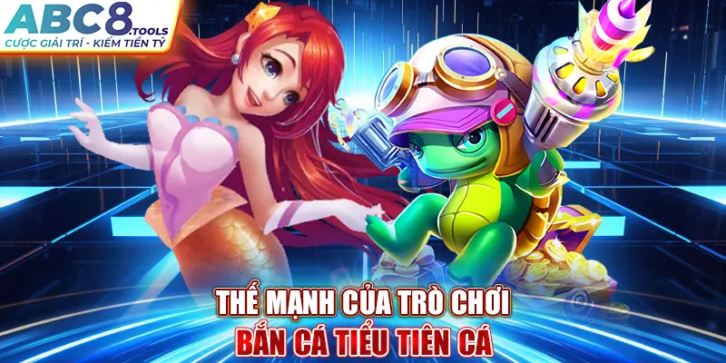 the-manh-cua-tro-choi-ban-ca-tieu-tien-ca