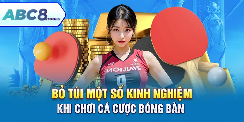 bo-tui-mot-so-kinh-nghiem-khi-choi-ca-cuoc-bong-ban-