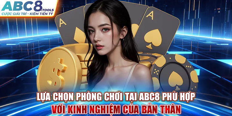 lua-chon-phong-choi-tai-abc8-phu-hop-voi-kinh-nghiem-cua-ban-than