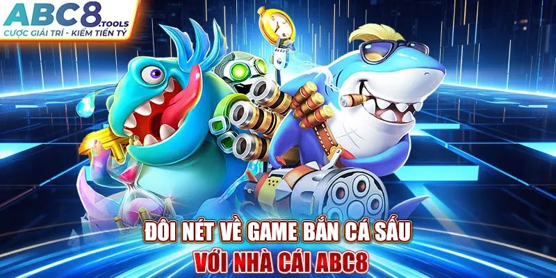 doi-net-ve-game-ban-ca-sau-voi-nha-cai-abc8