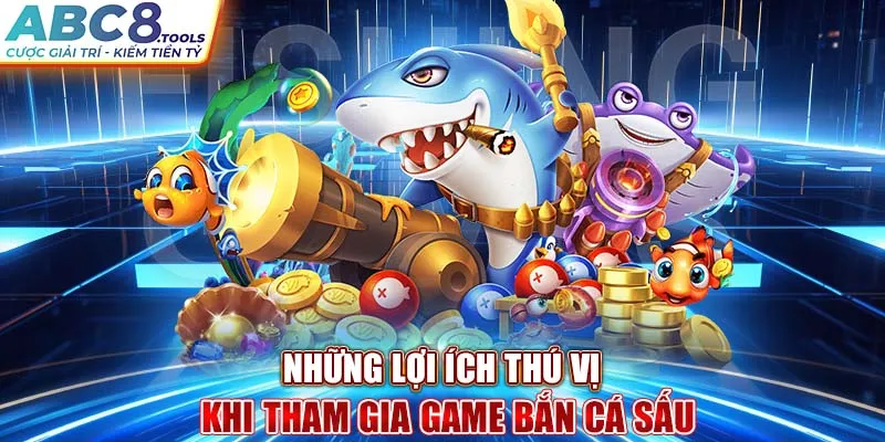 nhung-loi-ich-thu-vi-khi-tham-gia-game-ban-ca-sau