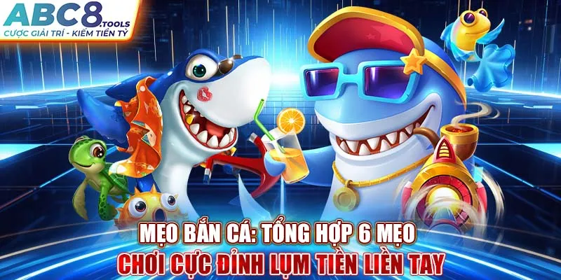 meo-ban-ca-tong-hop-6-meo-choi-cuc-dinh-lum-tien-lien-tay