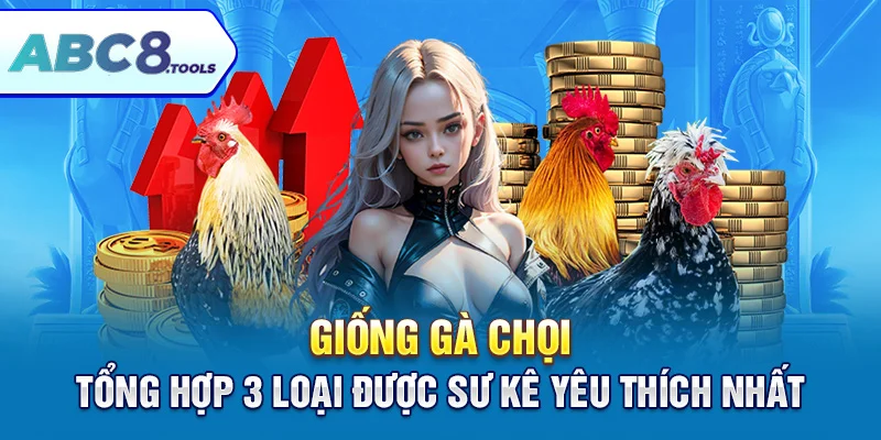 giong-ga-choi-tong-hop-3-loai-duoc-su-ke-yeu-thich-nhat